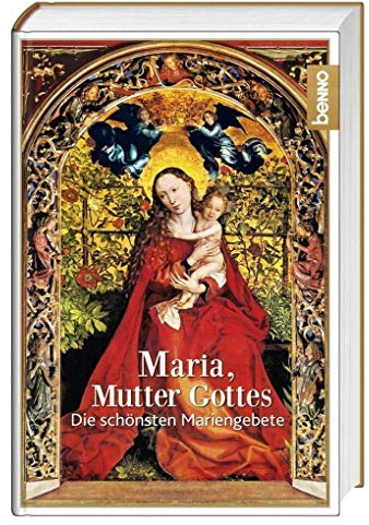Maria, Mutter Gottes: Die schönsten Mariengebete