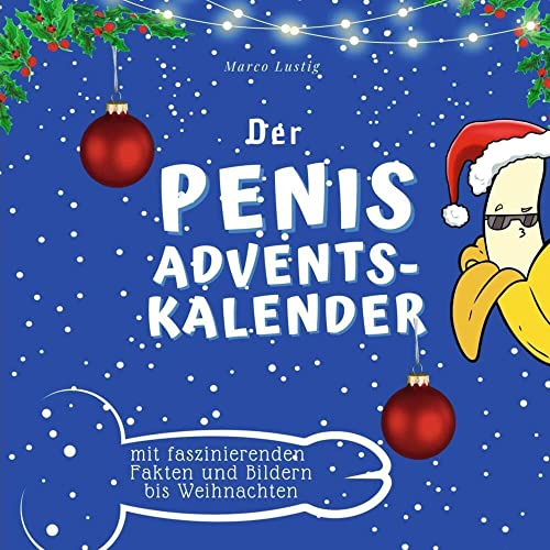 Der Penis-Adventskalender: mit faszinierenden Fakten und Bildern bis Weihnachten