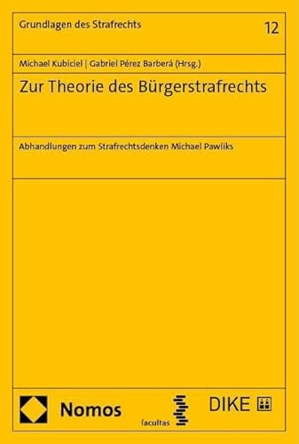 Zur Theorie des Bürgerstrafrechts: Abhandlungen zum Strafrechtsdenken Michael Pawliks (Grundlagen des Strafrechts)