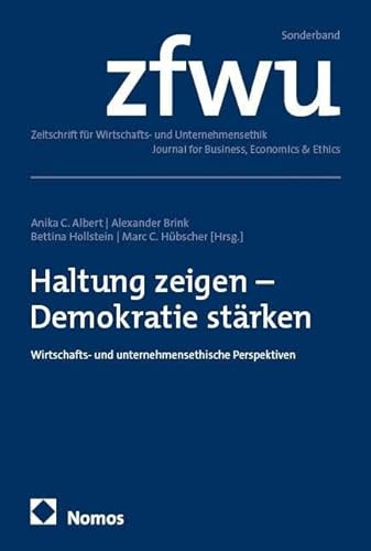 Haltung zeigen – Demokratie stärken: Wirtschafts- und unternehmensethische Perspektiven (Sonderband Zeitschrift für Wirtschaft- und Unternehmensethik)