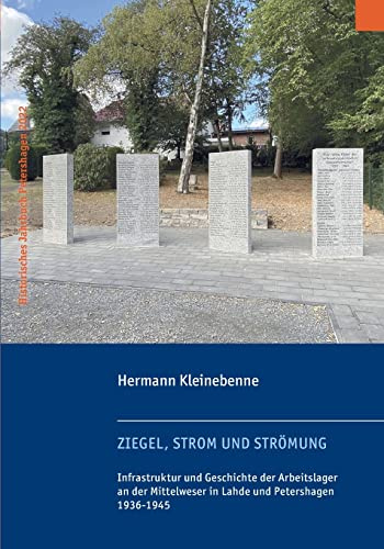 Ziegel, Strom und Strömung: Infrastruktur und Geschichte der Arbeitslager an der Mittelweser in Lahde und Petershagen 1936-1945 (Historisches Jahrbuch Petershagen. Herausgegeben von Uwe Jacobsen.)