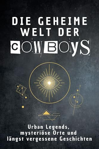 Die geheime Welt der Cowboys: Urban Legends, mysteriöse Orte und längst vergessene Geschichten. Geschenk für Fans von Grusel und Mystery, Halloween, True Crime