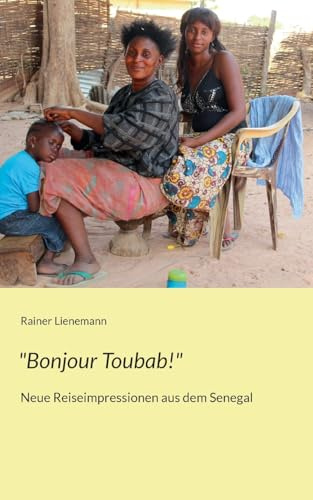 Bonjour Toubab!: Neue Reiseimpressionen aus dem Senegal