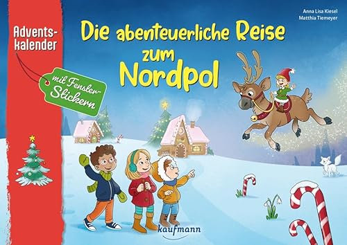 Die abenteuerliche Reise zum Nordpol: Adventskalender mit Fenster-Stickern (Adventskalender mit Geschichten für Kinder: Ein Buch zum Vorlesen und Basteln)