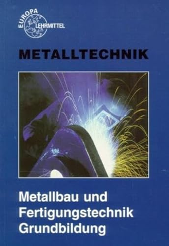 Metallbau und Fertigungstechnik Grundbildung (Europa-Fachbuchreihe für metallverarbeitende Berufe)