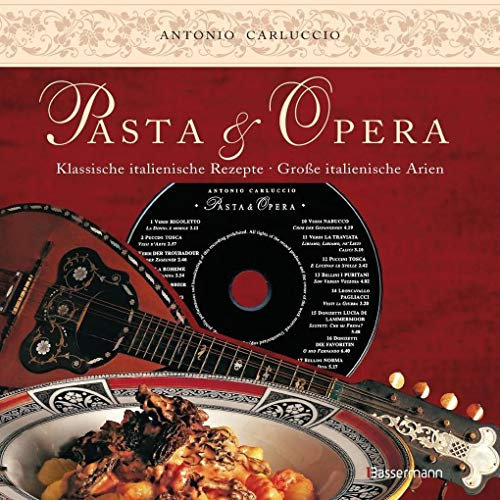 Pasta e Opera: Klassische italienische Rezepte - große italienische Arien (+ CD mit den 17 bekanntesten Arien italienischer Opern)