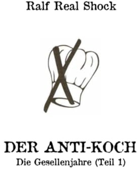 Der Anti-Koch - Die Gesellenjahre (Teil 1)