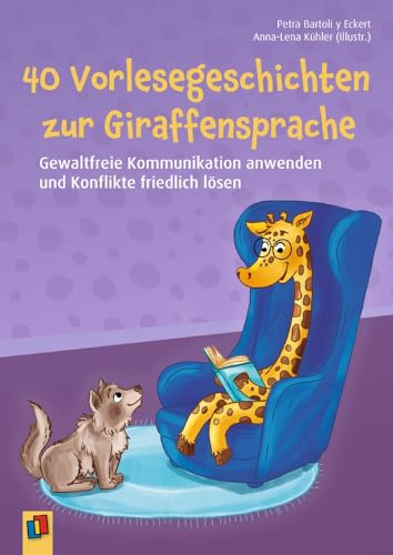 40 Vorlesegeschichten zur Giraffensprache, ab 6 Jahre: Gewaltfreie Kommunikation anwenden und Konflikte friedlich lösen