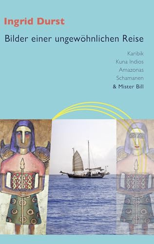 Bilder einer ungewöhnlichen Reise: Karibik - Kuna Indios - Amazonas - Schamanen & Mister Bill