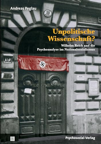 Unpolitische Wissenschaft?: Wilhelm Reich und die Psychoanalyse im Nationalsozialismus (Bibliothek der Psychoanalyse)