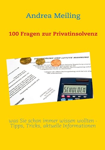 100 Fragen zur Privatinsolvenz: was Sie schon immer wissen wollten - Tipps, aktuelle Urteile und Informationen