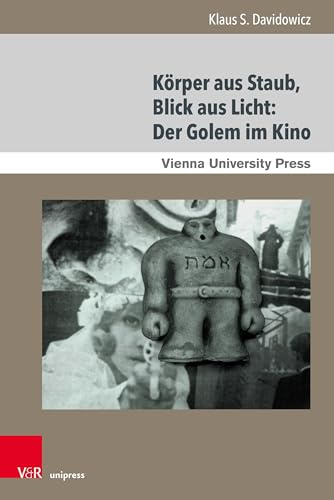 Körper aus Staub, Blick aus Licht: Der Golem im Kino (Poetik, Exegese und Narrative / Poetics, Exegesis and Narratives, Band 23)