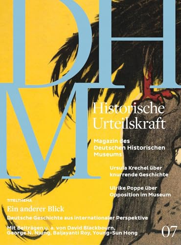 Historische Urteilskraft 07: Ein anderer Blick - Deutsche Geschichte aus internationaler Perspektive. Magazin des Deutschen Historischen Museums