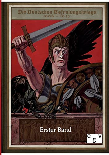 Die deutschen Befreiungskriege 1806-1815: Erster Band