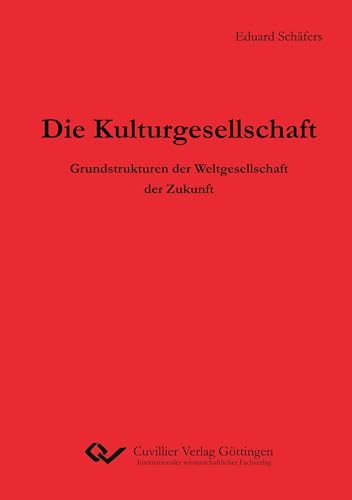 Die Kulturgesellschaft: Grundstrukturen der Weltgesellschaft der Zukunft