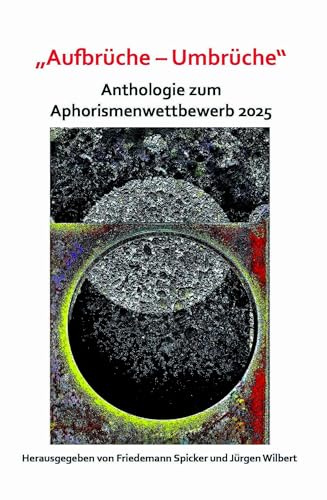 „Aufbrüche – Umbrüche“: Anthologie zum Aphorismenwettbewerb 2025