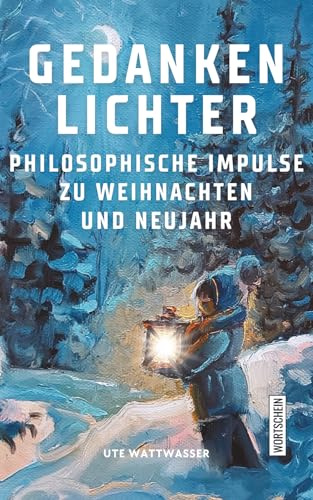 Gedankenlichter: Philosophische Impulse zu Weihnachten und Neujahr