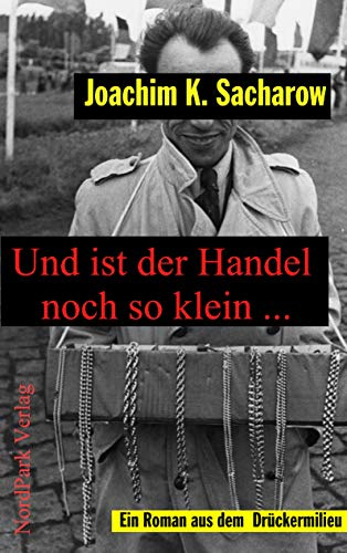Und ist der Handel noch so klein...: Ein Roman aus dem Drückermilieu