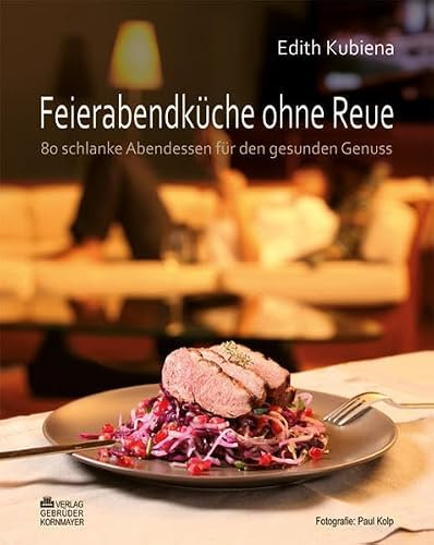 Feierabendküche ohne Reue: 80 schlanke Abendessen für den gesunden Genuss