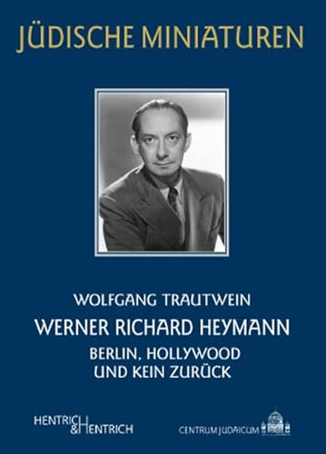 Werner Richard Heymann: Berlin, Hollywood und kein Zurück (Jüdische Miniaturen: Herausgegeben von Hermann Simon)