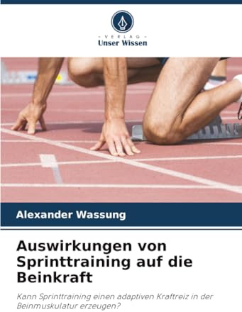 Auswirkungen von Sprinttraining auf die Beinkraft: Kann Sprinttraining einen adaptiven Kraftreiz in der Beinmuskulatur erzeugen?