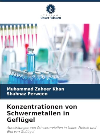 Konzentrationen von Schwermetallen in Geflügel: Auswirkungen von Schwermetallen in Leber, Fleisch und Blut von Geflügel