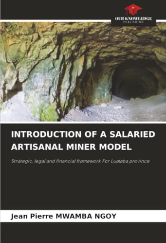 INTRODUCTION OF A SALARIED ARTISANAL MINER MODEL: Strategic, legal and financial framework For Lualaba province