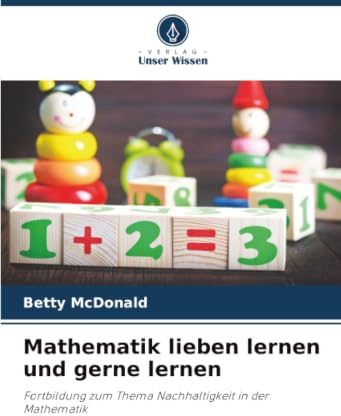 Mathematik lieben lernen und gerne lernen: Fortbildung zum Thema Nachhaltigkeit in der Mathematik