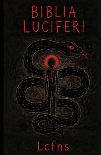 Biblia Luciferi: Luciferian Philosophy and Ritual Practice for the Left-Hand Path (Satanism of the Ecclesia Luciferi)