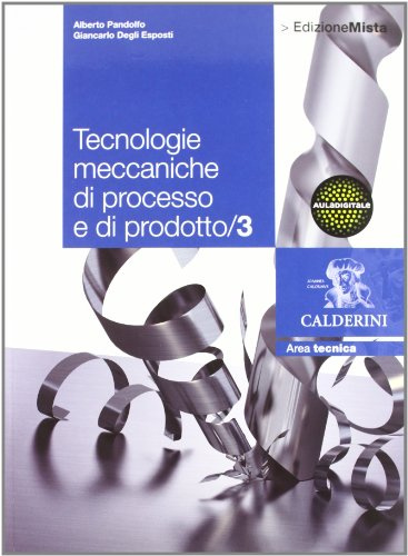 Tecnologie meccaniche di processo e di prodotto. Per le Scuole superiori. Con espansione online (Vol. 3)
