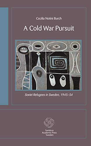 A Cold War Pursuit: Soviet Refugees in Sweden, 1945-54