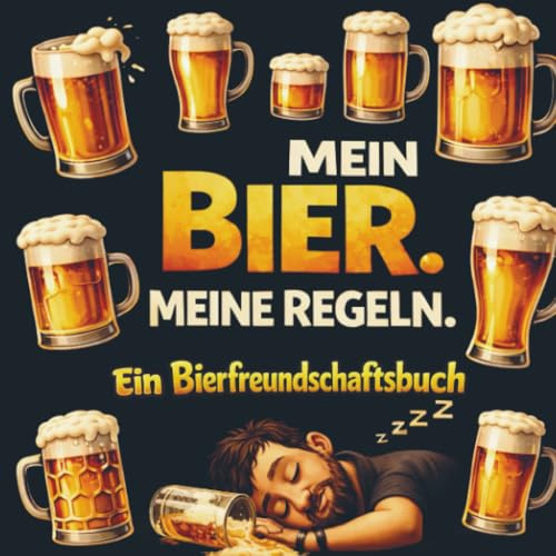 Mein Bier. Meine Regeln. Ein Bierfreundschaftsbuch: Lustiges Geschenk für Männer