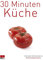30 Minuten Küche (Trendkochbuch (20) 5)