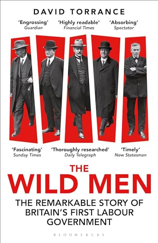 The Wild Men: The Remarkable Story of Britain's First Labour Government -- A Waterstones Book of the Year 2024