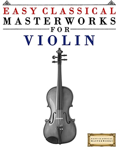 Easy Classical Masterworks for Violin: Music of Bach, Beethoven, Brahms, Handel, Haydn, Mozart, Schubert, Tchaikovsky, Vivaldi and Wagner