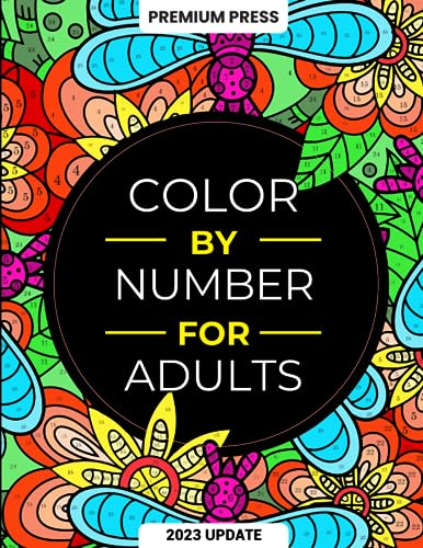 Color By Number For Adults: 75 Beautiful Pictures Designed For Fun, Adult Relaxation & Stress Relief Coloring For Hours On End (includes Flowers, Animals, Mandala, Nature, Landscapes & Much More)