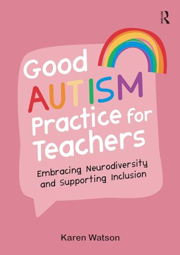 Good Autism Practice for Teachers: Embracing Neurodiversity and Supporting Inclusion