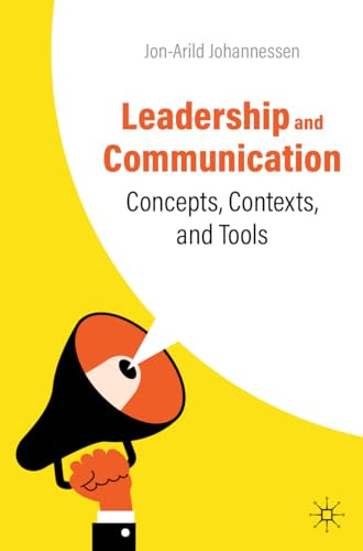 Leadership and Communication: Concepts, Contexts, and Tools
