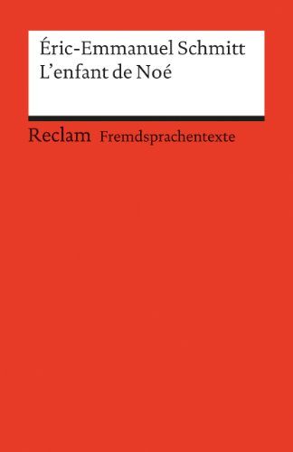 L'enfant de Noé: [Fremdsprachentexte] – Französischer Text mit deutschen Worterklärungen. B2 (GER)– Schmitt, Éric-Emmanuel – Originalversion mit Erläuterungen – 9147