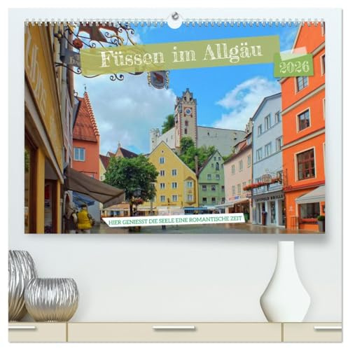 Füssen im Allgäu – Hier genießt die Seele eine romantische Zeit (hochwertiger Premium Wandkalender 2026 DIN A2 quer), Kunstdruck in Hochglanz