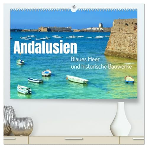 Andalusien, blaues Meer und historische Bauwerke (hochwertiger Premium Wandkalender 2026 DIN A2 quer), Kunstdruck in Hochglanz: Erleben Sie Farbpracht ... allen historischen Bauwerken. (CALVENDO Orte)