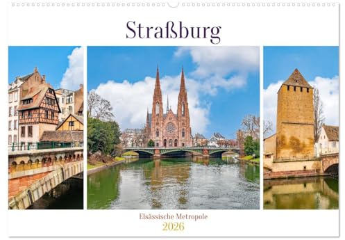 Straßburg - Elsässische Metropole (Wandkalender 2026 DIN A2 quer), CALVENDO Monatskalender: In Frankreich am Fluss Ill lieg eine Mittelalterliche Altstadt mit Charme. (CALVENDO Orte)