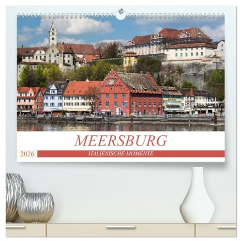 MEERSBURG - ITALIENISCHE MOMENTE (hochwertiger Premium Wandkalender 2026 DIN A2 quer), Kunstdruck in Hochglanz: Meersburg - Ein zauberhaftes Städtchen ... Lage am Ufer des Bodersees (CALVENDO Orte)