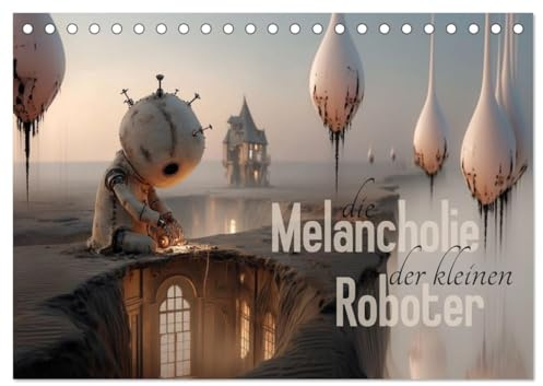 Die Melancholie der kleinen Roboter (Tischkalender 2026 DIN A5 quer), CALVENDO Monatskalender: Sandige Träume an verlassenen Orten (CALVENDO Kunst)