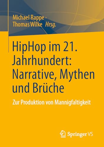 HipHop im 21. Jahrhundert: Narrative, Mythen und Brüche: Zur Produktion von Mannigfaltigkeit