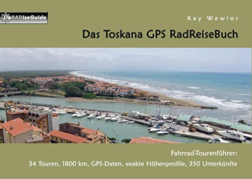 Das Toskana GPS RadReiseBuch: Fahrrad-Tourenführer: 34 Touren, 1800 km, GPS-Daten, exakte Höhenprofile, 350 Unterkünfte (PaRADise Guide)