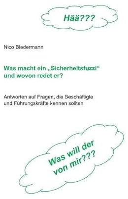 Was macht ein Sicherheitsfuzzi und wovon redet er?: Antworten auf Fragen, die Beschäftigte und Führungskräfte kennen sollten