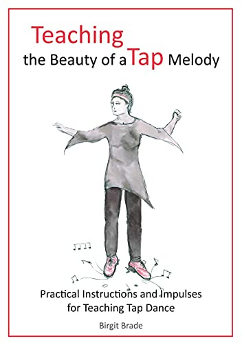Teaching the Beauty of a Tap Melody: Practical Instructions and Impulses for Teaching Tap Dance