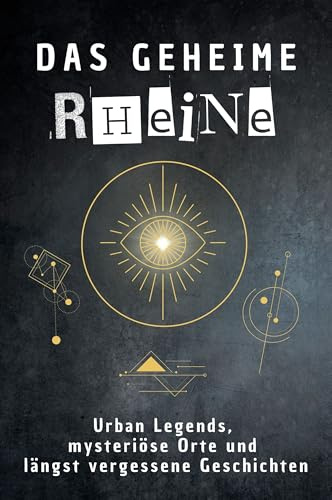 Das geheime Rheine: Urban Legends, mysteriöse Orte und längst vergessene Geschichten. Geschenk für Fans von Grusel und Mystery, Halloween, True Crime, Reise