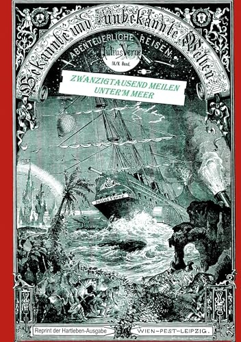 20000 Meilen unter'm Meer: Reprint der ersten illustrierten deutschen Ausgabe von 1875 (Bekannte und unbekannte Welten. Abenteuerliche Reisen von Julius Verne.)